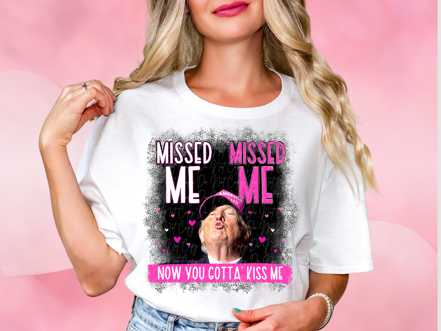 Missed Me Missed Me Now You Gotta Kiss Me Trump Political USA DTF Transfer - KPI1605