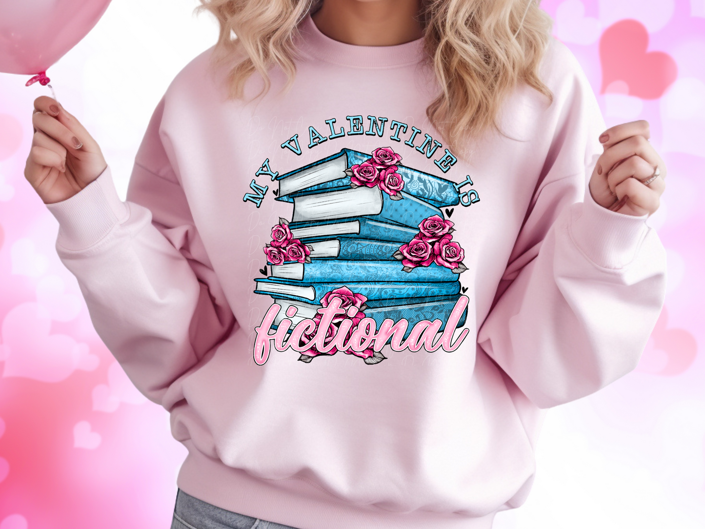 My Valentine Is Fictional Sweatshirt