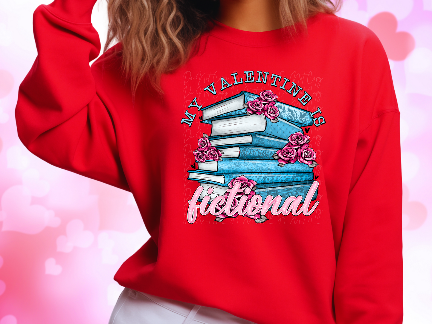 My Valentine Is Fictional Sweatshirt