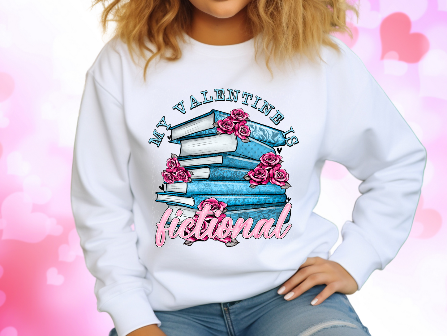 My Valentine Is Fictional Sweatshirt