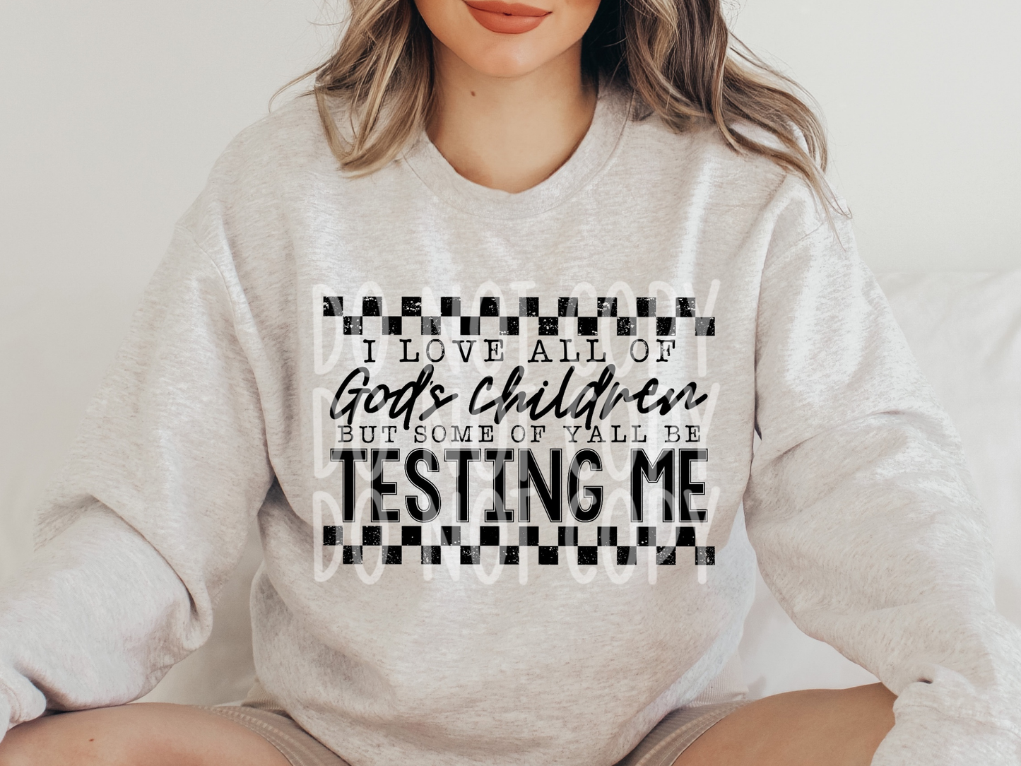 I Love All God's Children But Some Of Y'All Be Testing Me DTF Transfer - PHD1026