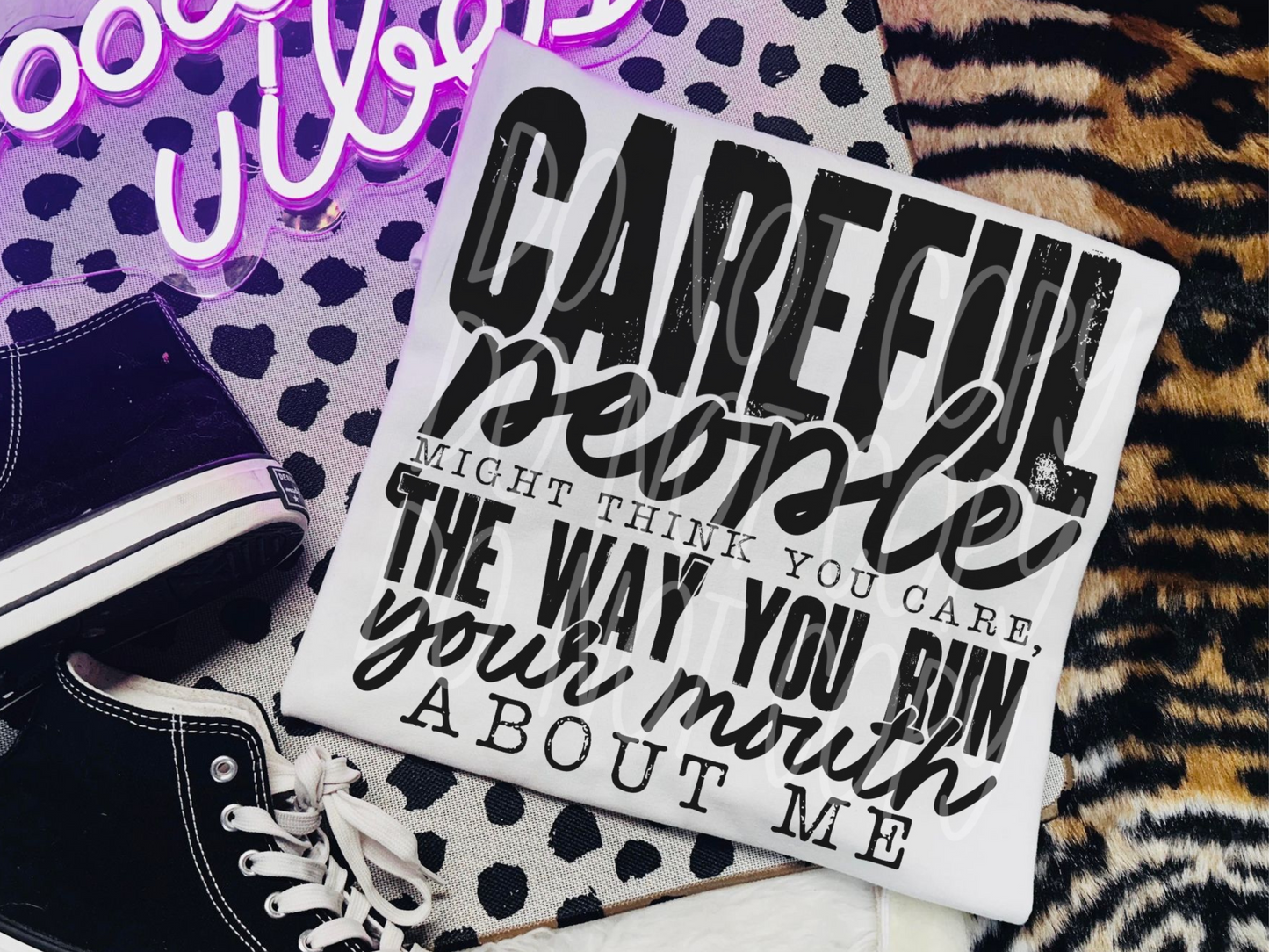 Careful People Might Think You Care The Way You Run Your Mouth About Me Everyday DTF Transfer - PHD1184