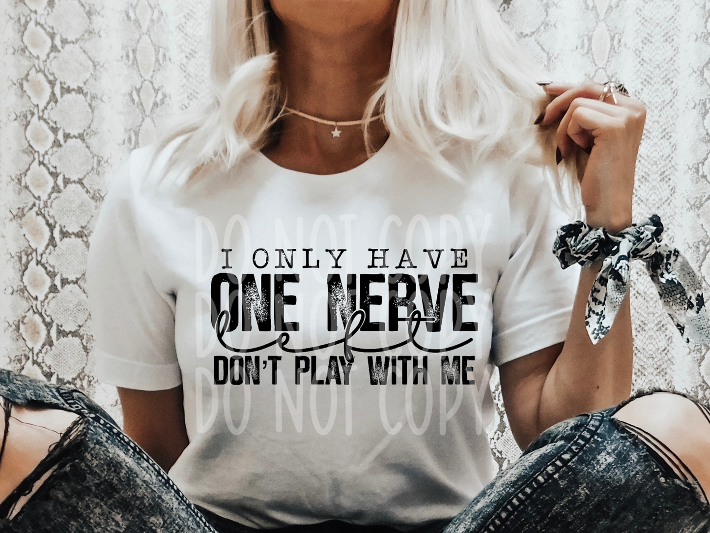 I Only Have One Nerve Left Don't Play With Me Everyday DTF Transfer - PHD1187