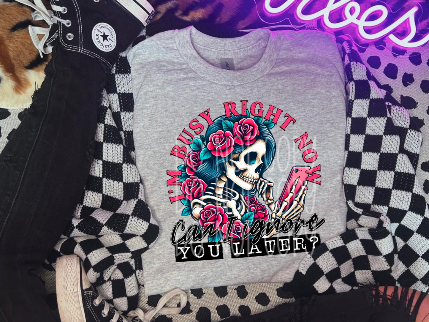 I'm Busy Right Now Can I Ignore You Later Skelly Woman Everyday DTF Transfer - PHD1188