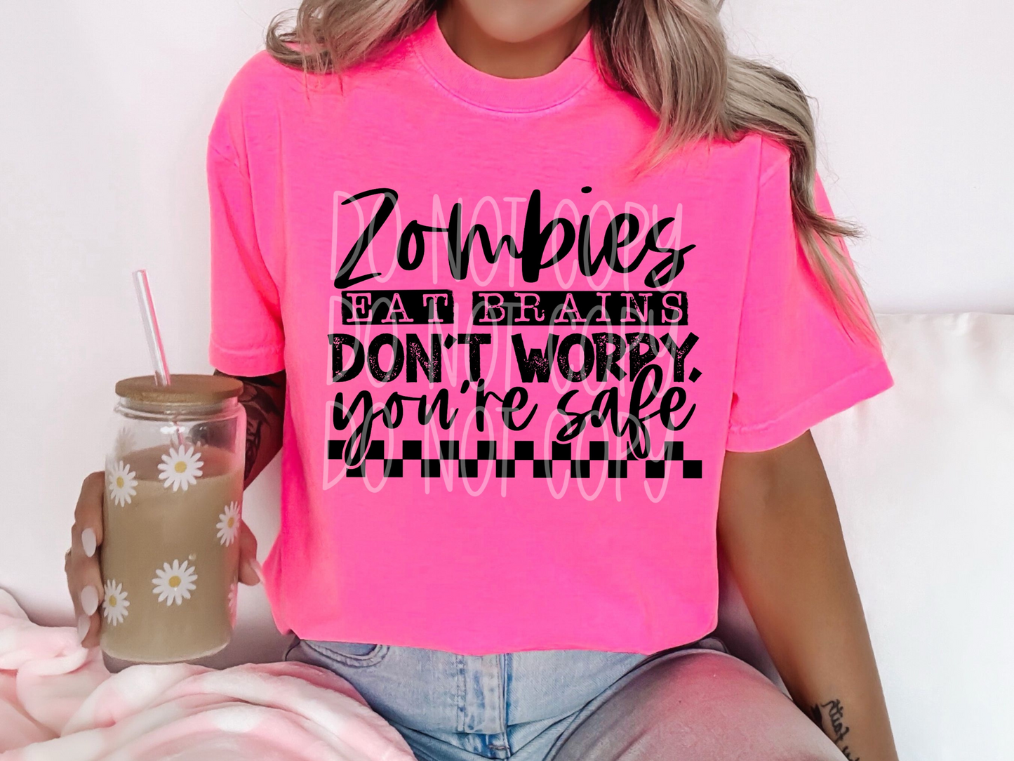 Zombies Eat Brains Don't Worry You're Safe Everyday DTF Transfer - PHD1193