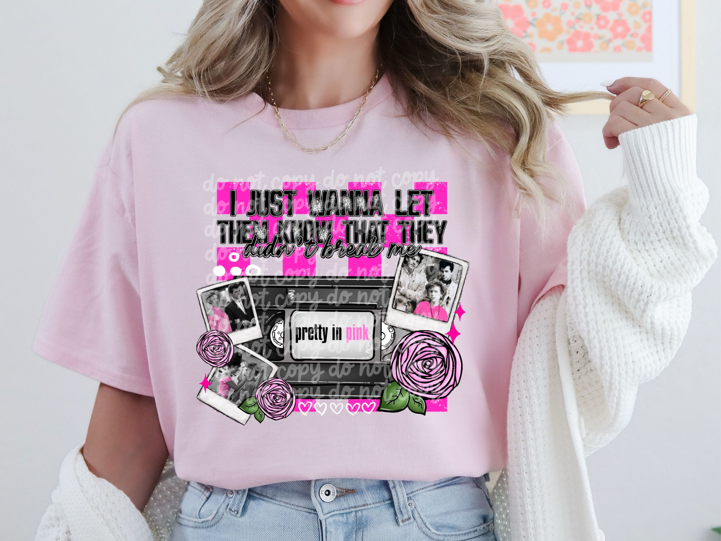 Pretty In Pink I Just Want To Let Them Know They Didn't Break Me DTF Transfer - PHD1286