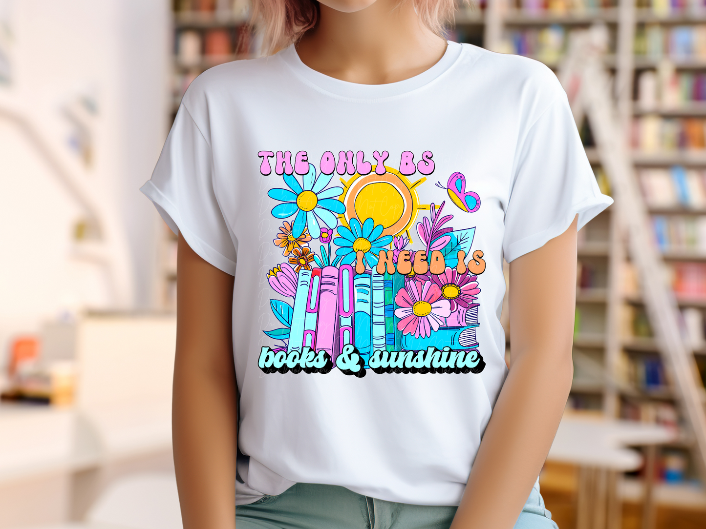 The Only BS I Need Is Books And Sunshine Book Lovers DTF Transfer - TED1235