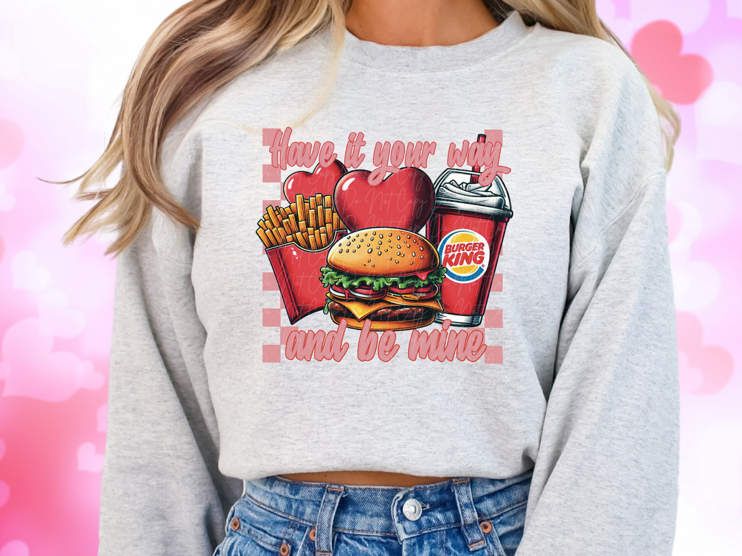 Have It Your Way And Be Mine Burger King Valentine's Day Sweatshirt