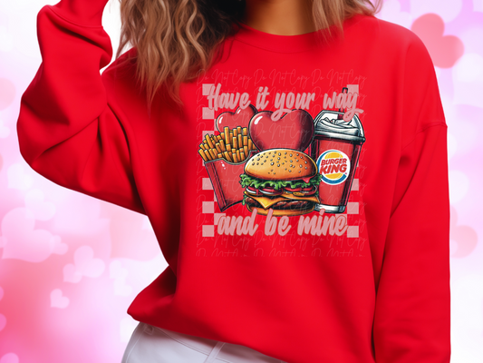 Have It Your Way And Be Mine Burger King Valentine's Day Sweatshirt