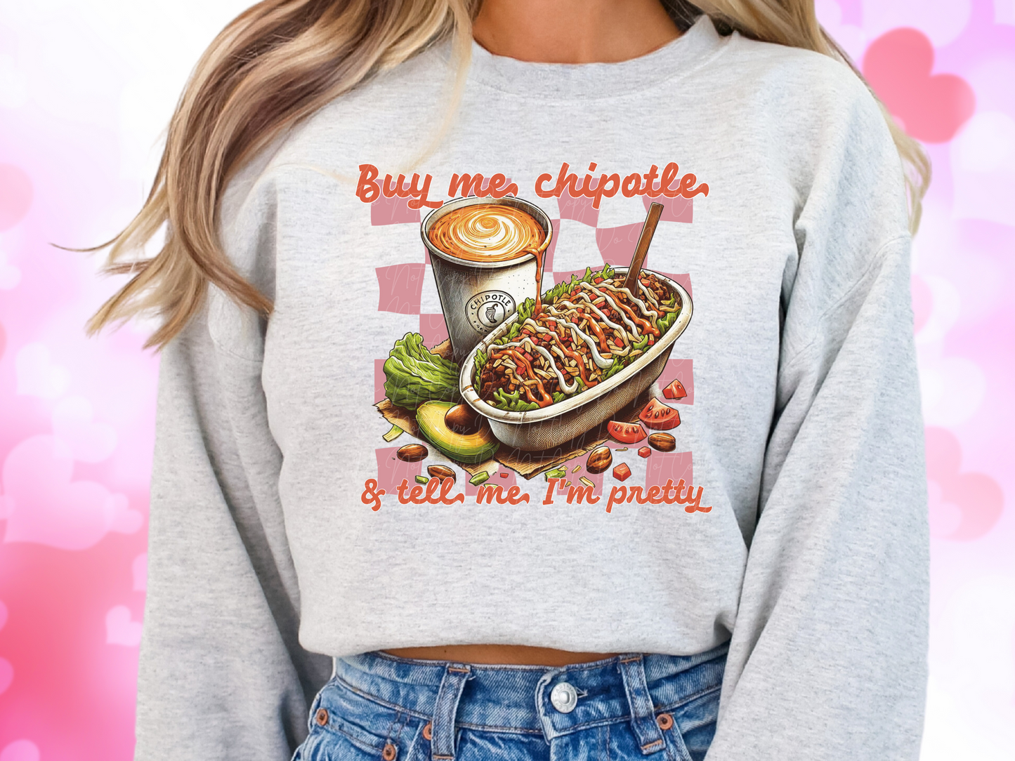 Buy Me Chipotle And Tell Me I'm Pretty Valentine's Day Sweatshirt