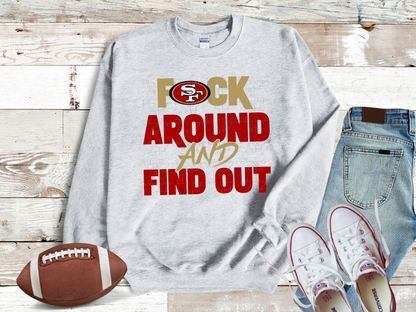 San Francisco 49ers F Around And Find Out Sweatshirt