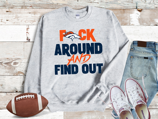 Broncos F Around And Find Out Sweatshirt