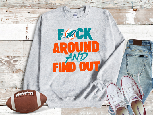 Dolphins F Around And Find Out Sweatshirt