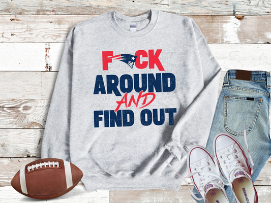 Patriots F Around And Find Out Sweatshirt