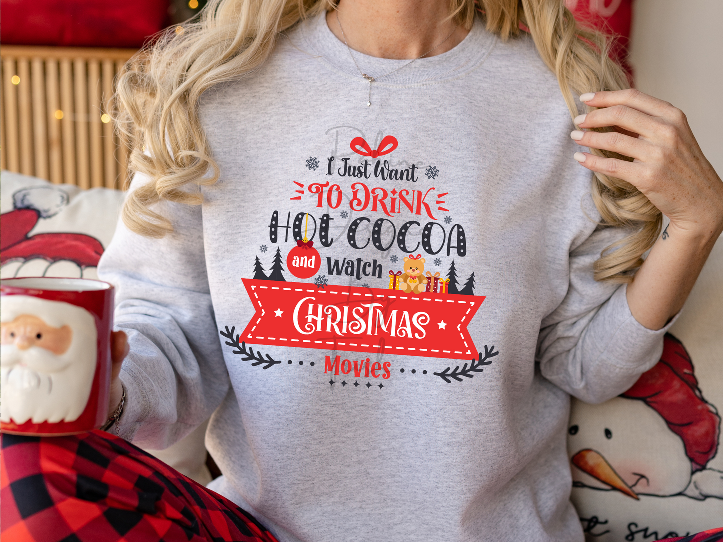I Just Want to Drink Hot Cocoa and Watch Christmas Movies Sweatshirt