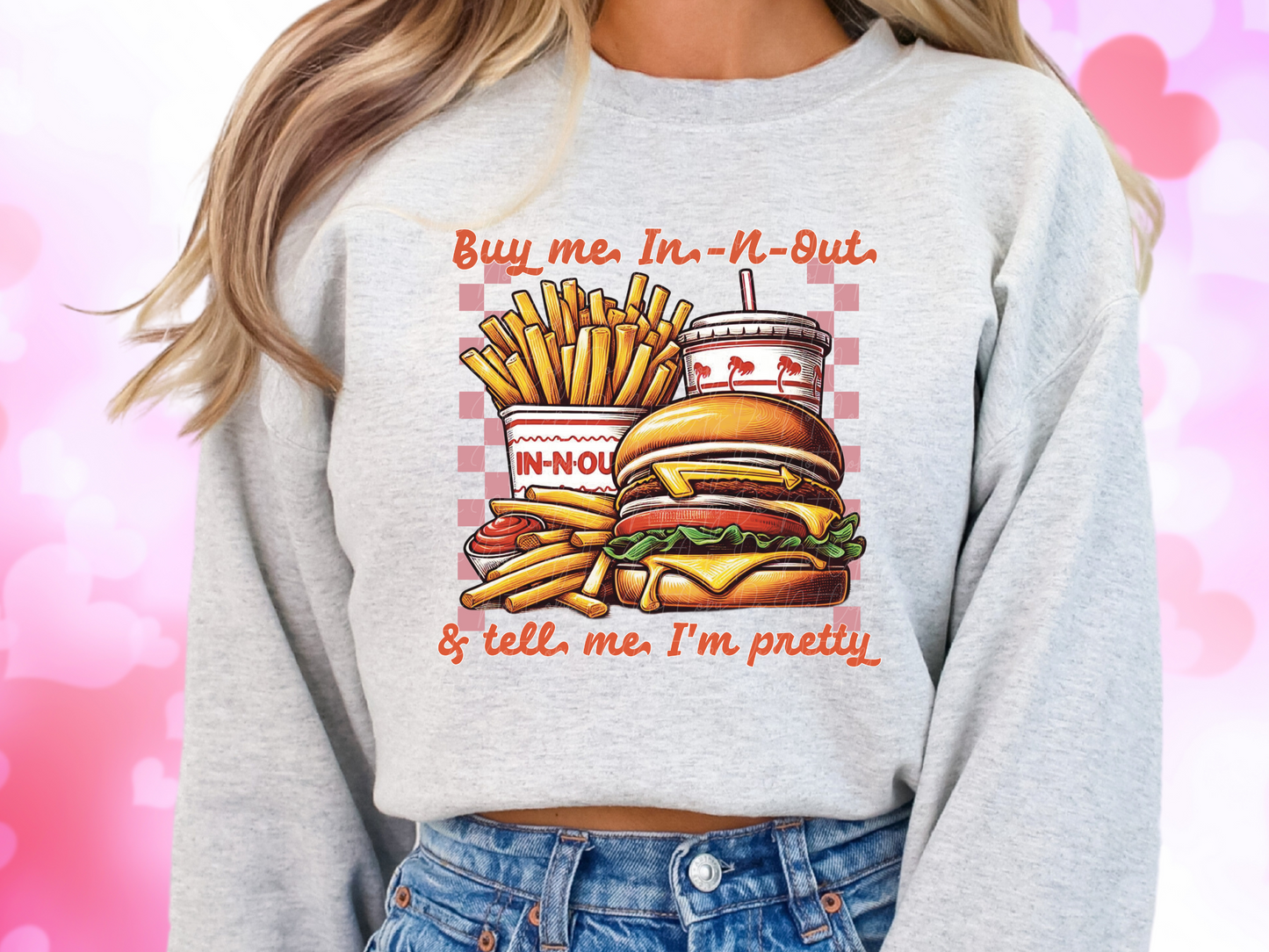 Buy Me In-N-Out And Tell Me I'm Pretty Valentine's Day Sweatshirt