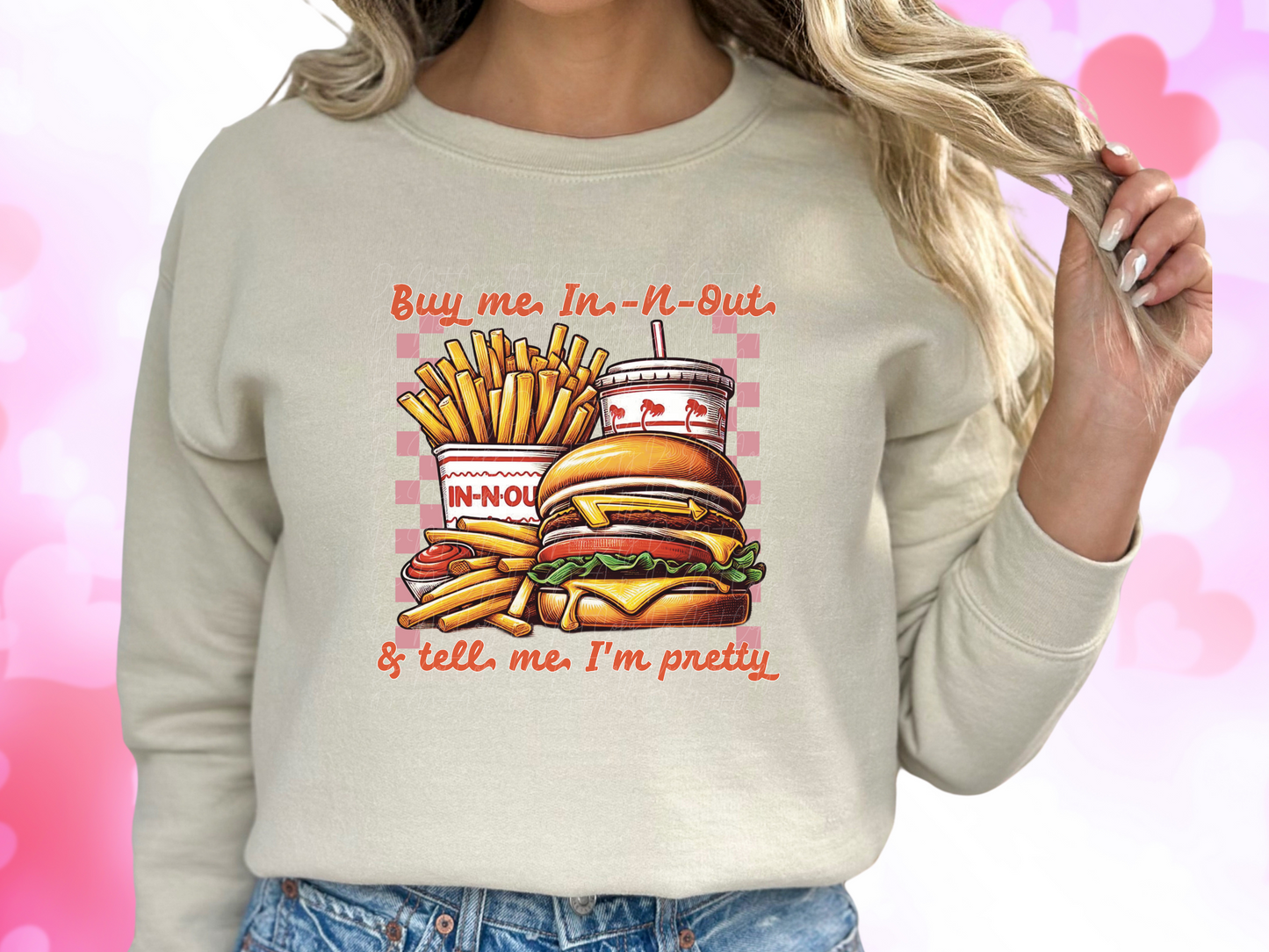 Buy Me In-N-Out And Tell Me I'm Pretty Valentine's Day Sweatshirt