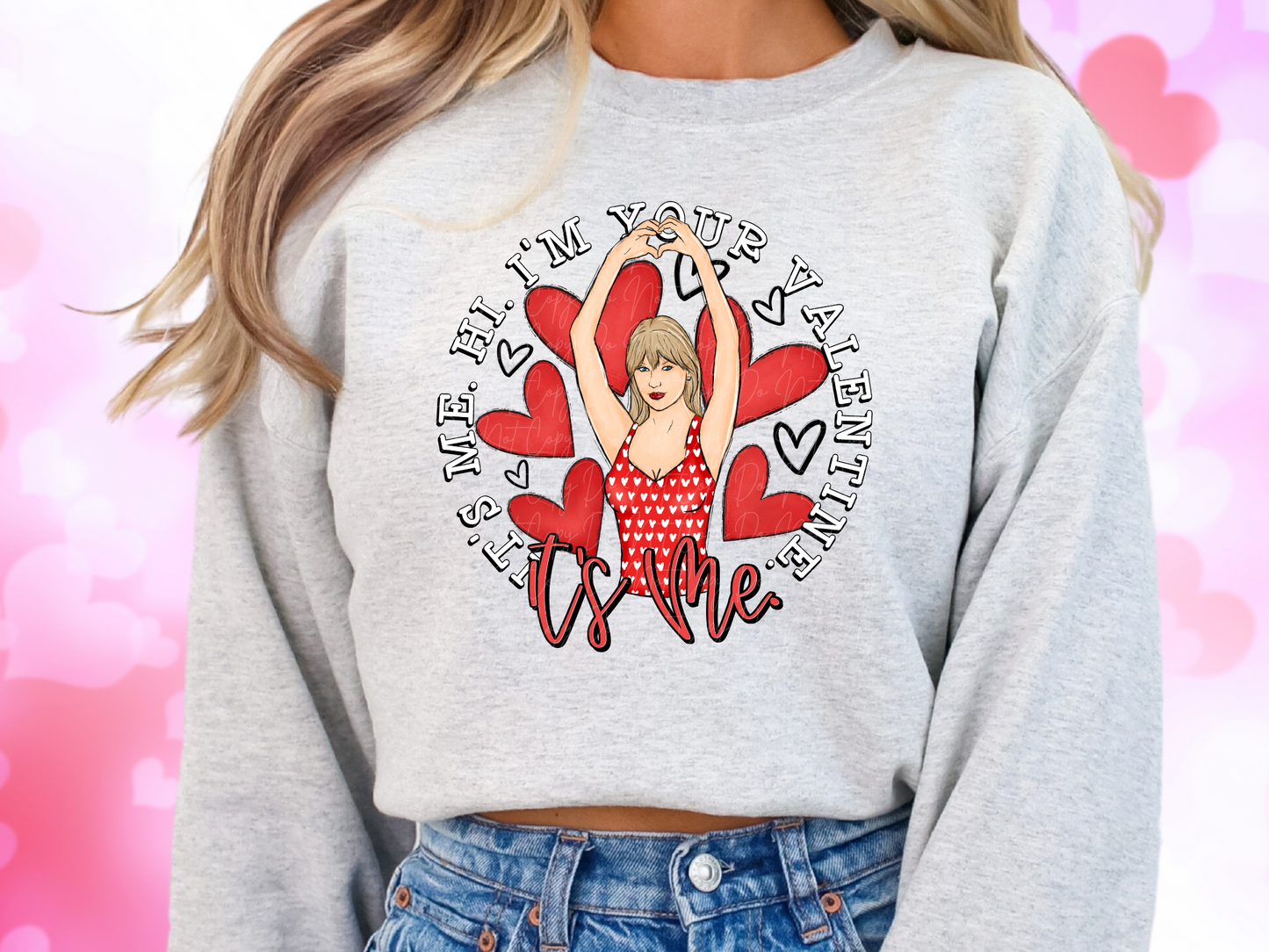 It's Me Hi I'm Your Valentine It's Me Valentine's Day Sweatshirt