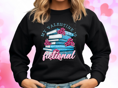My Valentine Is Fictional Sweatshirt