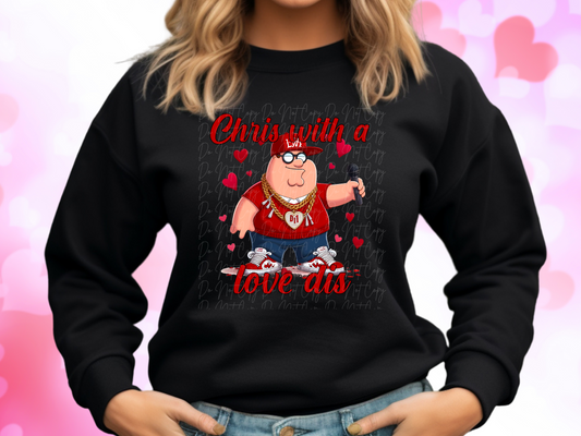 Chris With A Love Dis Family Guy Peter Valentine's Day Sweatshirt