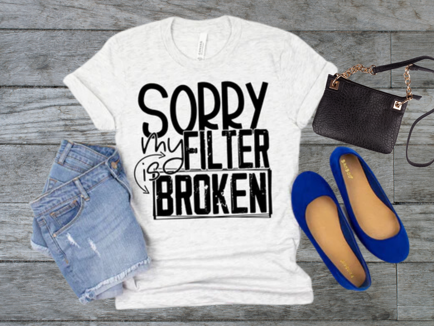 Sorry My Filter Is Broken Shirt